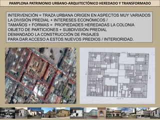 PAMPLONA PATRIMONIO URBANO-ARQUITECTÓNICO HEREDADO Y TRANSFORMADOTRÁFICO DE PASO DE TRACTOCAMIONES POR EL C.H. PAMPLONACALLES ANGOSTAS / DAMERO ESPAÑOLTRANSPORTE DE CARGA + PASAJEROS = C.H. = NO ES AMBIENTAL NI SOCIALMENTE SOSTENIBLE. NO TOMAR MEDIDAS RADICALES = INCREMENTARÁ = DESTRUCCIÓN PATRIMONIO ARQUITECTÓNICO Y URBANÍSTICO + CONGESTIÓN VEHICULAR + SALUD PÚBLICA / GRAN IMPACTO AMBIENTAL 