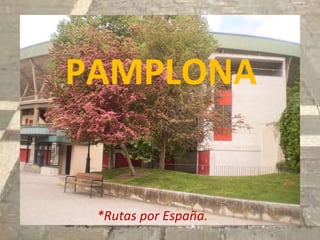 PAMPLONA *Rutas por España. 