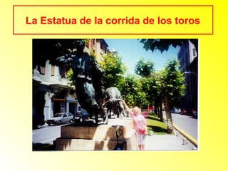 La Estatua de la corrida de los toros 
 