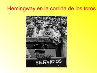 Hemingway en la corrida de los toros 
 