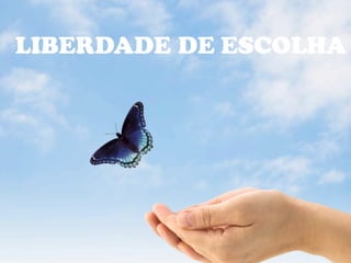LIBERDADE DE ESCOLHA
 