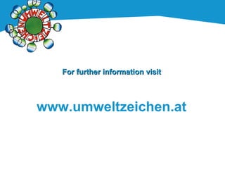 For further information visitFor further information visit
www.umweltzeichen.at
 