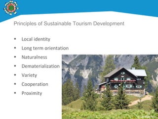Principles of Sustainable Tourism Development
• Local identity
• Long term orientation
• Naturalness
• Dematerialization
• Variety
• Cooperation
• Proximity
© Mödlingerhütte
 