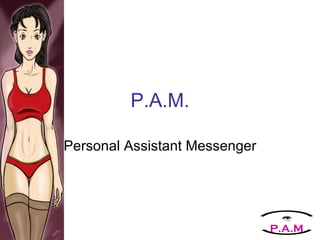 P.A.M. Personal Assistant Messenger P.A.M 