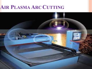 AIR PLASMA ARC CUTTING
 