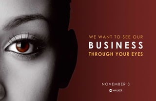 We WaNt to See our

BusinEss
Through Your EYEs




    November 3
 