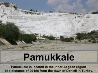 Pamukkale Pamukkale is located in the Inner Aegean region  at a distance of 20 km from the town of Denizli in Turkey . 