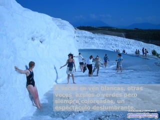 A veces se ven blancas, otras veces  azules o verdes pero siempre coloreadas, un espectáculo deslumbrante. 