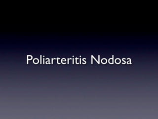 Poliarteritis Nodosa
 