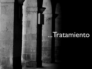...Tratamiento
 