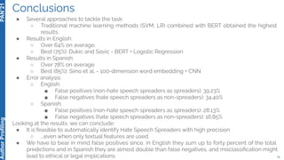 Conclusions
● Several approaches to tackle the task:
○ Traditional machine learning methods (SVM, LR) combined with BERT o...
