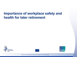 Importance of workplace safety and
health for later retirement




          Importance of workplace safety and health for...