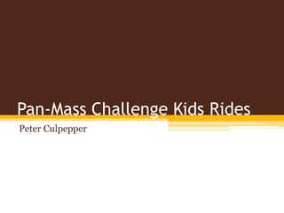 Pan-Mass Challenge Kids Rides
Peter Culpepper
 