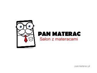 PAN MATERAC
Salon z materacami

panmaterac.pl

 