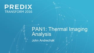 PAN1: Thermal Imaging
Analysis
John Andrechak
 