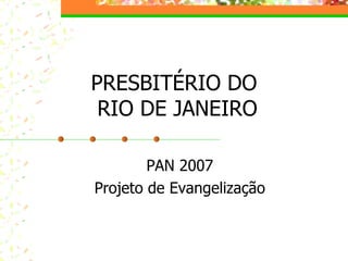 PRESBITÉRIO DO  RIO DE JANEIRO PAN 2007 Projeto de Evangelização 