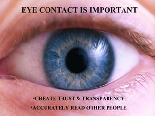 EYE CONTACT IS IMPORTANT CREATE TRUST & TRANSPARENCY ACCURATELY READ OTHER PEOPLE 