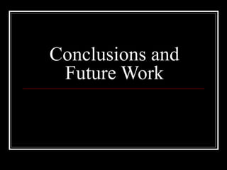 Conclusions and
Future Work
 