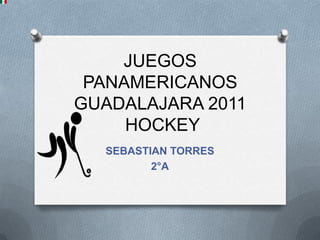 JUEGOS PANAMERICANOS GUADALAJARA 2011 HOCKEY SEBASTIAN TORRES  2°A 