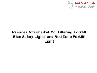 Panacea Aftermarket Co. Offering Forklift
Blue Safety Lights and Red Zone Forklift
Light
 