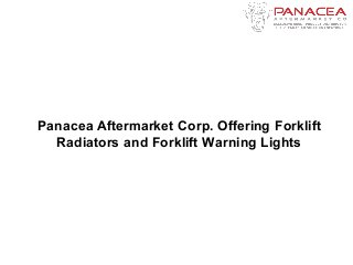 Panacea Aftermarket Corp. Offering Forklift
Radiators and Forklift Warning Lights
 