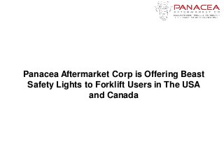 Panacea Aftermarket Corp is Offering Beast
Safety Lights to Forklift Users in The USA
and Canada
 