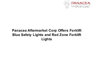 Panacea Aftermarket Corp Offers Forklift
Blue Safety Lights and Red Zone Forklift
Lights
 