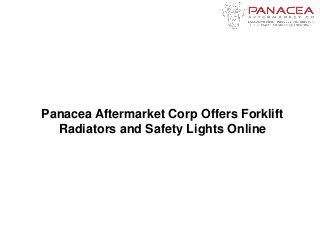 Panacea Aftermarket Corp Offers Forklift
Radiators and Safety Lights Online
 