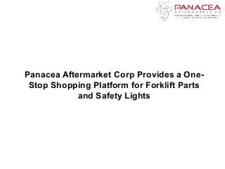 Panacea Aftermarket Corp Provides a One-
Stop Shopping Platform for Forklift Parts
and Safety Lights
 