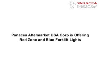 Panacea Aftermarket USA Corp is Offering
Red Zone and Blue Forklift Lights
 
