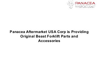 Panacea Aftermarket USA Corp is Providing
Original Beast Forklift Parts and
Accessories
 