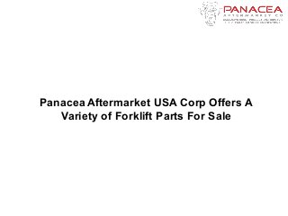 Panacea Aftermarket USA Corp Offers A
Variety of Forklift Parts For Sale
 