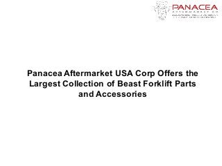 Panacea Aftermarket USA Corp Offers the
Largest Collection of Beast Forklift Parts
and Accessories
 