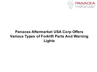 Panacea Aftermarket USA Corp Offers
Various Types of Forklift Parts And Warning
Lights
 