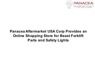 Panacea Aftermarket USA Corp Provides an
Online Shopping Store for Beast Forklift
Parts and Safety Lights
 