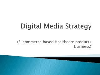 (E-commerce based Healthcare products
business)
 