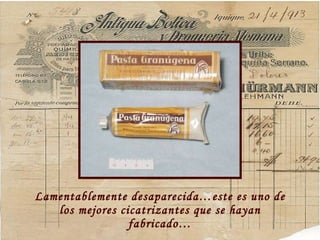 Lamentablemente desaparecida…este es uno de los mejores cicatrizantes que se hayan fabricado… 