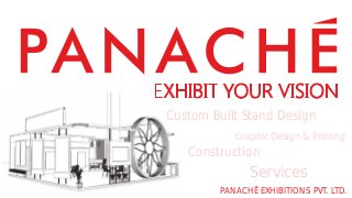 PANACHE EXHIBITIONS PVT. LTD.
Custom Built Stand Design
Construction
Graphic Design & Printing
Services
 