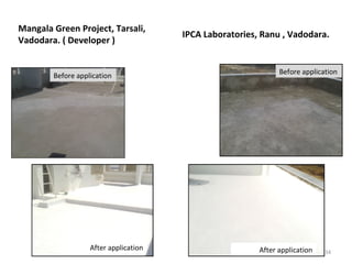 Mangala Green Project, Tarsali, 
Vadodara. ( Developer ) 
IPCA Laboratories, Ranu , Vadodara. 
Before application Before application 
34 
After application 
After application 
 