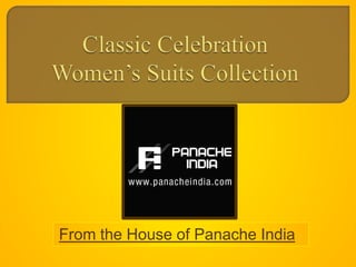From the House of Panache India
 
