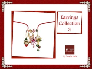 Earrings
Collection
3
By Panache India
 