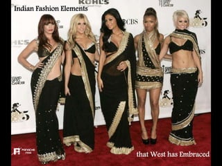 Indian Fashion Elements
that West has Embraced
 