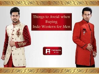 Things to Avoid when
Buying
Indo Western for Men
 