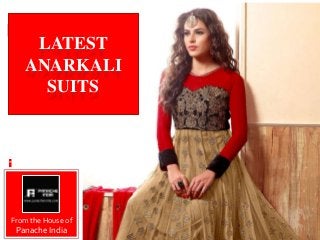 LATEST
ANARKALI
SUITS
From the House of
Panache India
 