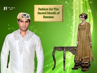 Fashion for The
Sacred Month of
Ramzan
 