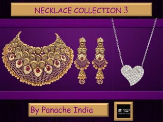 NECKLACE COLLECTION 3
By Panache India
 