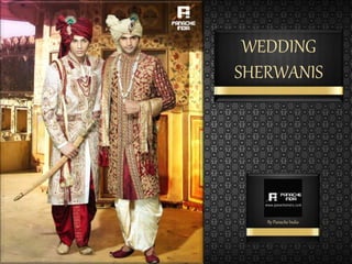 WEDDING
SHERWANIS
By Panache India
 