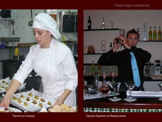 Técnico Superior en Restauración Puedo seguir estudiando:  Técnico en Cocina 