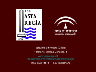 Jerez de la Frontera (Cádiz) 11408 Av. Moreno Mendoza, 4 www.astaregia.net   [email_address] Tfno  856811571  Fax  856811576 