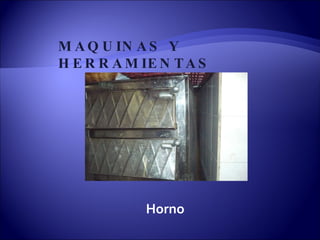 MAQUINAS Y HERRAMIENTAS Horno 